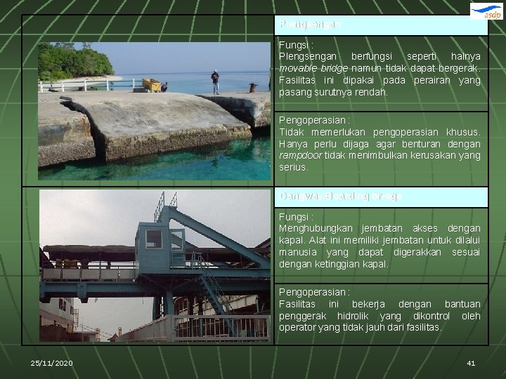 Plengsengan Fungsi : Plengsengan berfungsi seperti halnya movable bridge namun tidak dapat bergerak. Fasilitas