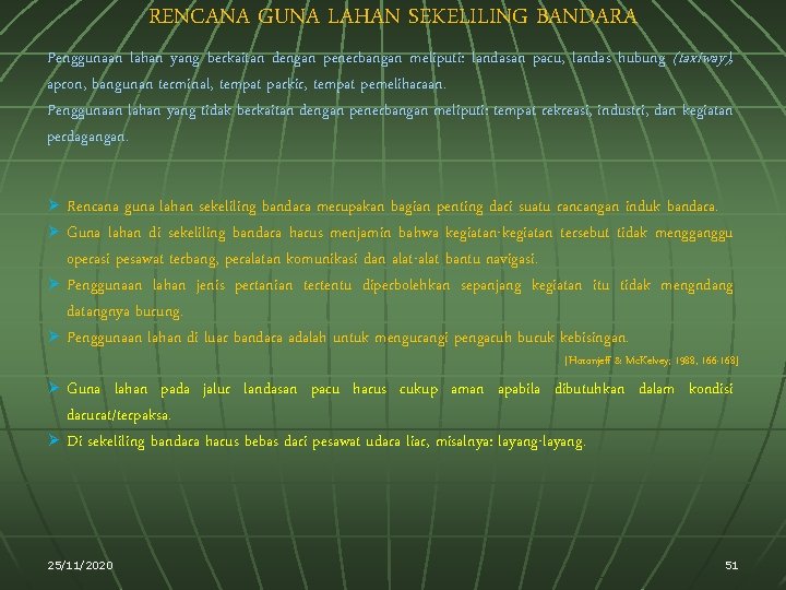 RENCANA GUNA LAHAN SEKELILING BANDARA Penggunaan lahan yang berkaitan dengan penerbangan meliputi: landasan pacu,