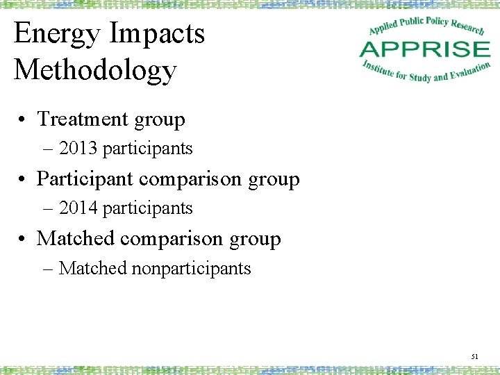 Energy Impacts Methodology • Treatment group – 2013 participants • Participant comparison group –