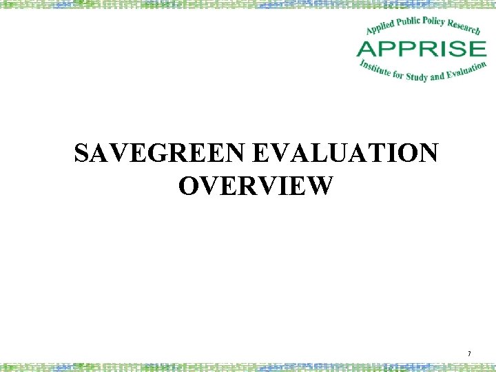 SAVEGREEN EVALUATION OVERVIEW 7 