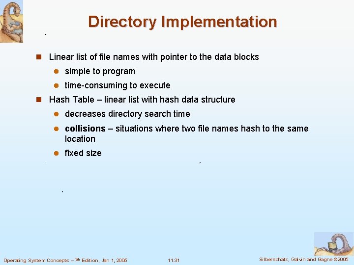 Directory Implementation n Linear list of file names with pointer to the data blocks