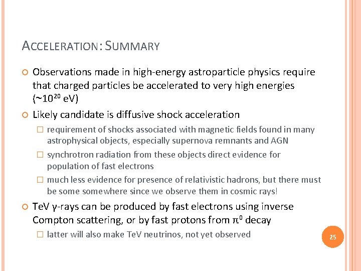 ACCELERATION: SUMMARY Observations made in high-energy astroparticle physics require that charged particles be accelerated