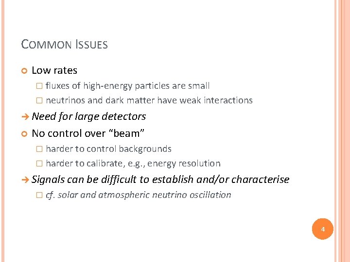 COMMON ISSUES Low rates � fluxes of high-energy particles are small � neutrinos and