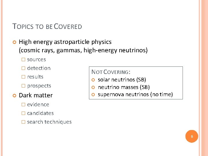 TOPICS TO BE COVERED High energy astroparticle physics (cosmic rays, gammas, high-energy neutrinos) �
