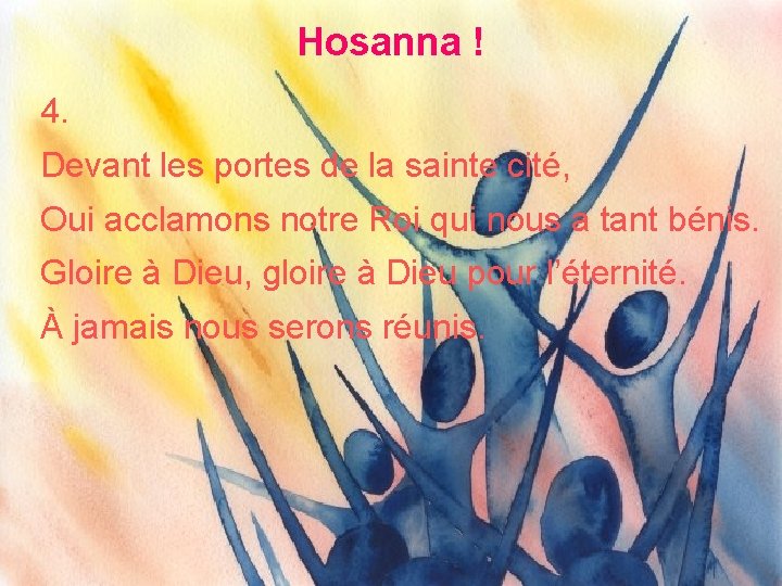 Hosanna ! 4. Devant les portes de la sainte cité, Oui acclamons notre Roi