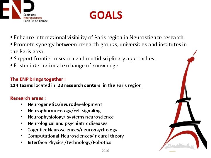 GOALS • Enhance international visibility of Paris region in Neuroscience research • Promote synergy