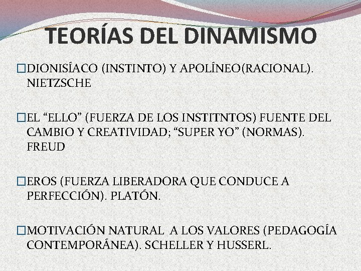 TEORÍAS DEL DINAMISMO �DIONISÍACO (INSTINTO) Y APOLÍNEO(RACIONAL). NIETZSCHE �EL “ELLO” (FUERZA DE LOS INSTITNTOS)