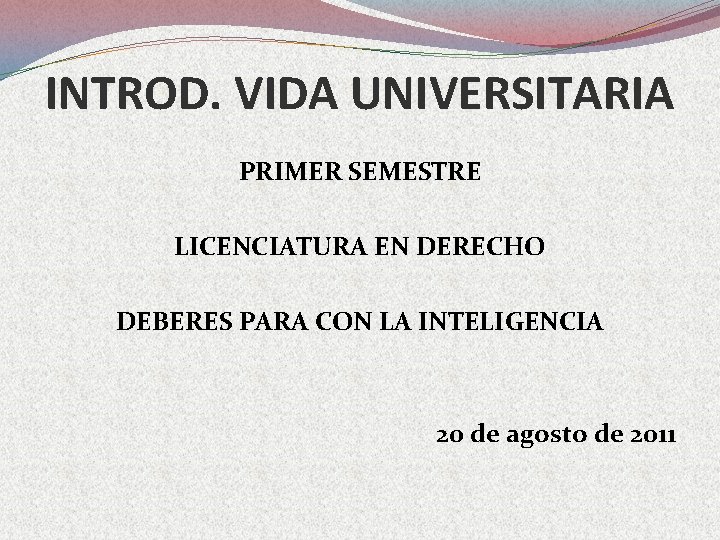 INTROD. VIDA UNIVERSITARIA PRIMER SEMESTRE LICENCIATURA EN DERECHO DEBERES PARA CON LA INTELIGENCIA 20