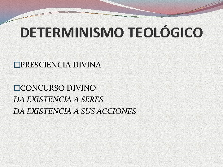 DETERMINISMO TEOLÓGICO �PRESCIENCIA DIVINA �CONCURSO DIVINO DA EXISTENCIA A SERES DA EXISTENCIA A SUS