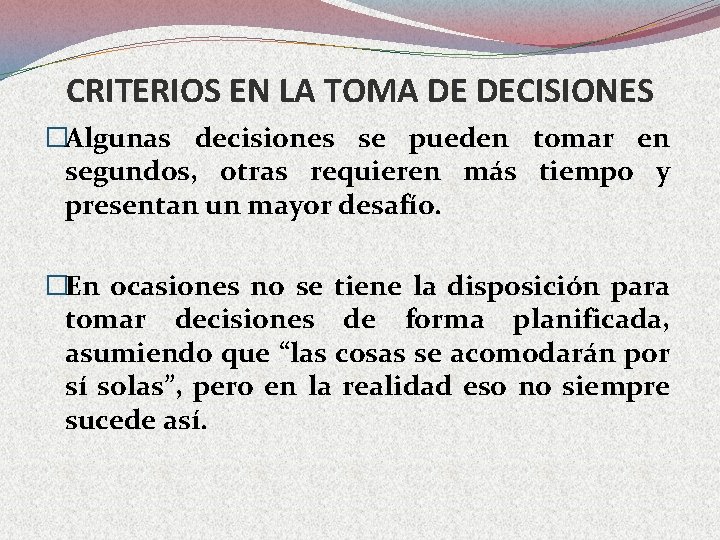 CRITERIOS EN LA TOMA DE DECISIONES �Algunas decisiones se pueden tomar en segundos, otras