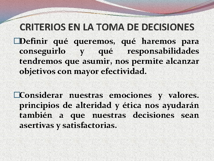 CRITERIOS EN LA TOMA DE DECISIONES �Definir qué queremos, qué haremos para conseguirlo y