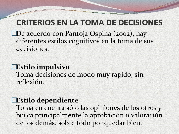 CRITERIOS EN LA TOMA DE DECISIONES �De acuerdo con Pantoja Ospina (2002), hay diferentes