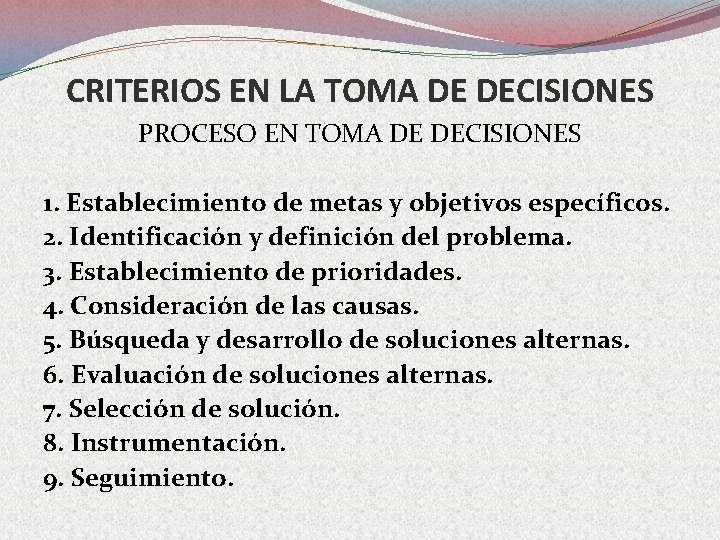 CRITERIOS EN LA TOMA DE DECISIONES PROCESO EN TOMA DE DECISIONES 1. Establecimiento de