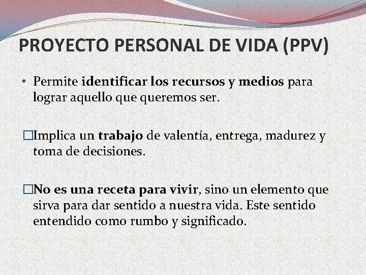 PROYECTO PERSONAL DE VIDA (PPV) • Permite identificar los recursos y medios para lograr