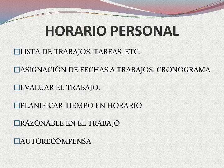 HORARIO PERSONAL �LISTA DE TRABAJOS, TAREAS, ETC. �ASIGNACIÓN DE FECHAS A TRABAJOS. CRONOGRAMA �EVALUAR