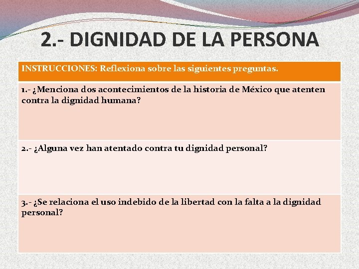 2. - DIGNIDAD DE LA PERSONA INSTRUCCIONES: Reflexiona sobre las siguientes preguntas. 1. -