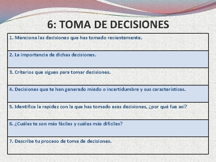 6: TOMA DE DECISIONES 1. Menciona las decisiones que has tomado recientemente. 2. La