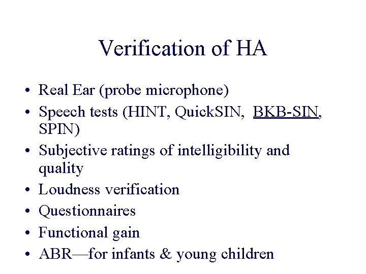 Verification of HA • Real Ear (probe microphone) • Speech tests (HINT, Quick. SIN,