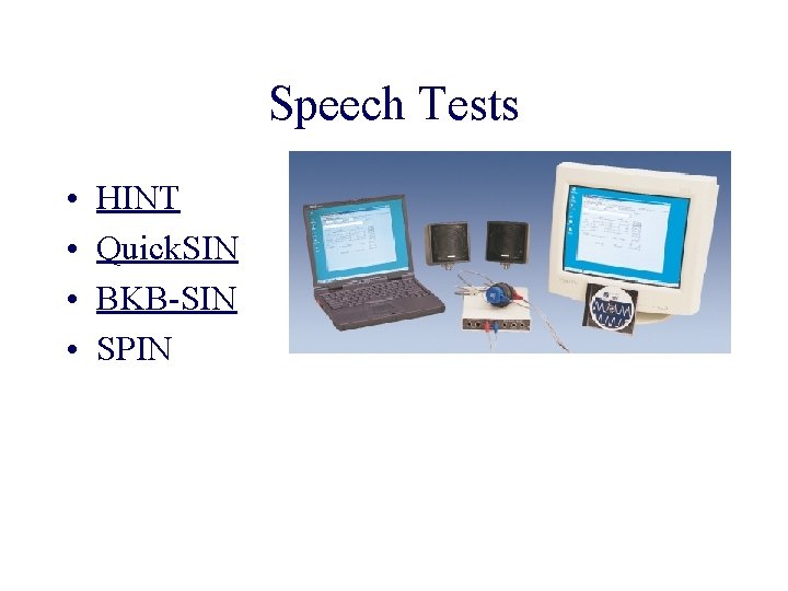 Speech Tests • • HINT Quick. SIN BKB-SIN SPIN 