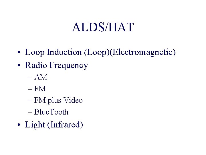 ALDS/HAT • Loop Induction (Loop)(Electromagnetic) • Radio Frequency – AM – FM plus Video