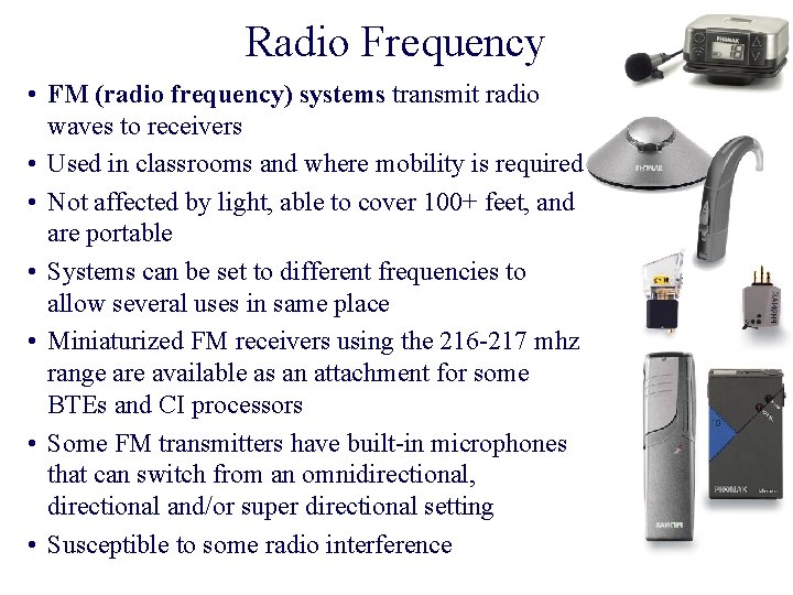 Radio Frequency • FM (radio frequency) systems transmit radio waves to receivers • Used