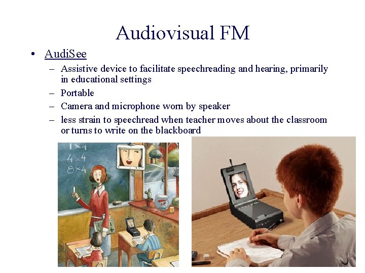 Audiovisual FM • Audi. See – Assistive device to facilitate speechreading and hearing, primarily