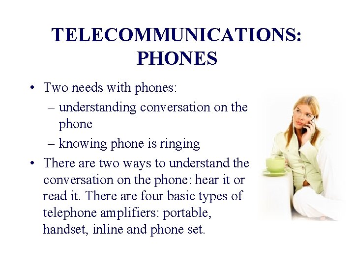 TELECOMMUNICATIONS: PHONES • Two needs with phones: – understanding conversation on the phone –