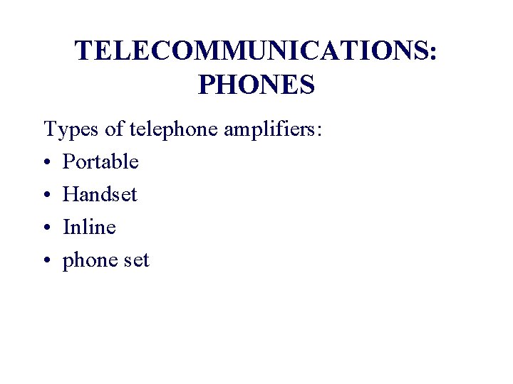 TELECOMMUNICATIONS: PHONES Types of telephone amplifiers: • Portable • Handset • Inline • phone