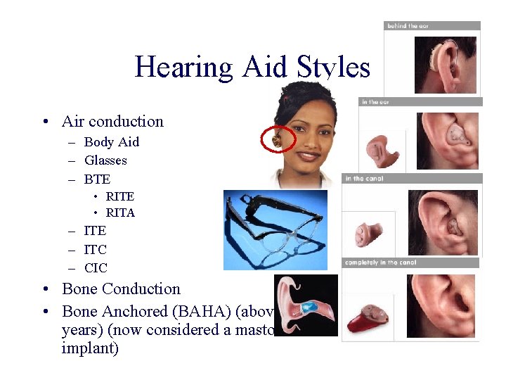 Hearing Aid Styles • Air conduction – Body Aid – Glasses – BTE •