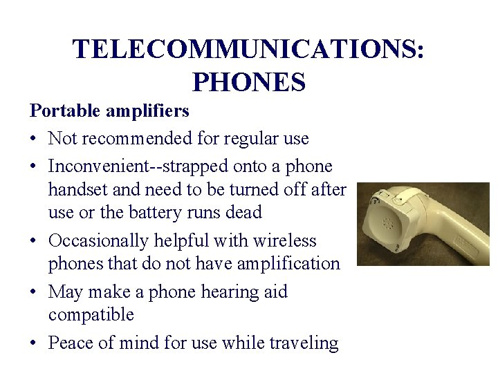 TELECOMMUNICATIONS: PHONES Portable amplifiers • Not recommended for regular use • Inconvenient--strapped onto a