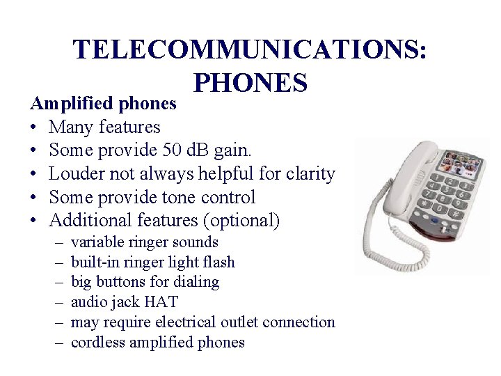 TELECOMMUNICATIONS: PHONES Amplified phones • Many features • Some provide 50 d. B gain.