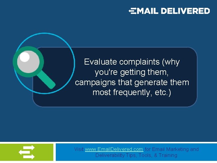 Evaluate complaints (why you're getting them, campaigns that generate them most frequently, etc. )