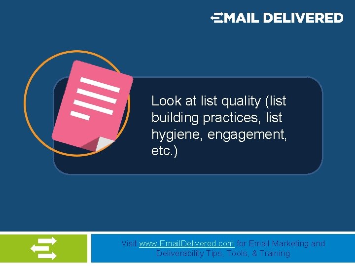 Look at list quality (list building practices, list hygiene, engagement, etc. ) Visit www.