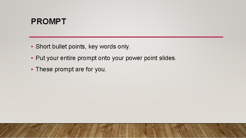 PROMPT • Short bullet points, key words only. • Put your entire prompt onto