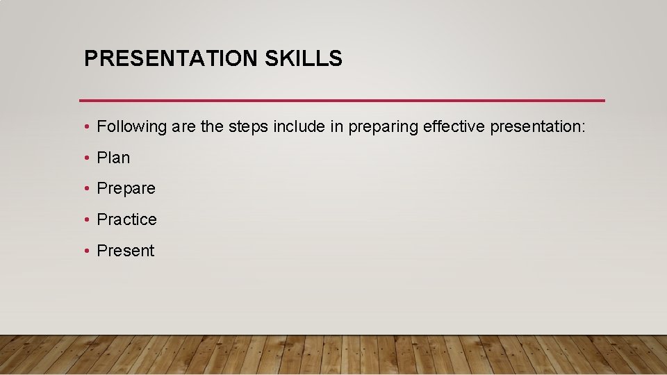 PRESENTATION SKILLS • Following are the steps include in preparing effective presentation: • Plan