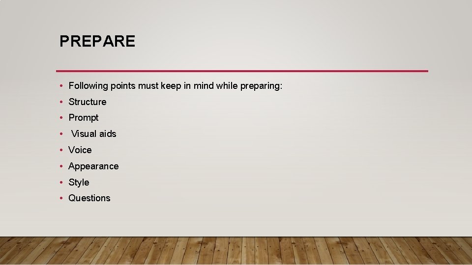 PREPARE • Following points must keep in mind while preparing: • Structure • Prompt