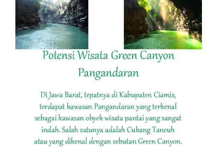 Potensi Wisata Green Canyon Pangandaran Di Jawa Barat, tepatnya di Kabupaten Ciamis, terdapat kawasan