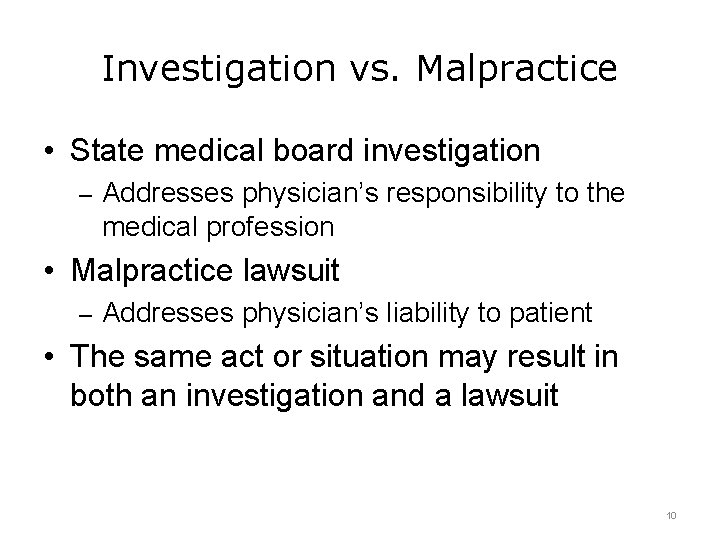 Investigation vs. Malpractice • State medical board investigation – Addresses physician’s responsibility to the