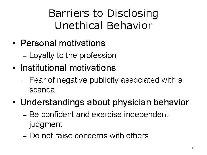 Barriers to Disclosing Unethical Behavior • Personal motivations – Loyalty to the profession •