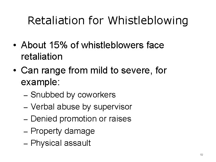 Retaliation for Whistleblowing • About 15% of whistleblowers face retaliation • Can range from