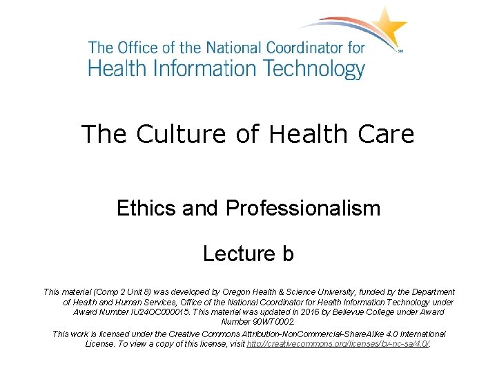 The Culture of Health Care Ethics and Professionalism Lecture b This material (Comp 2