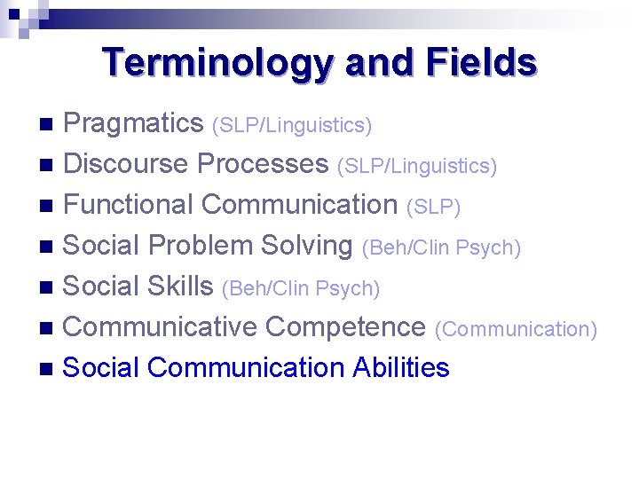 Terminology and Fields Pragmatics (SLP/Linguistics) n Discourse Processes (SLP/Linguistics) n Functional Communication (SLP) n