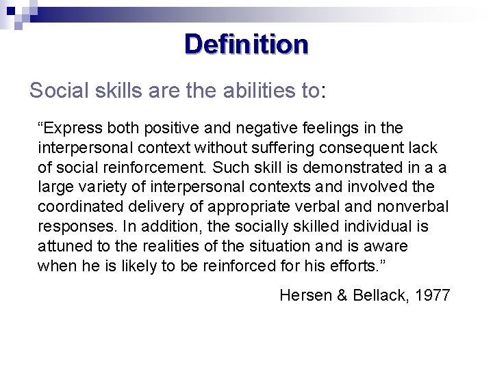 Definition Social skills are the abilities to: “Express both positive and negative feelings in