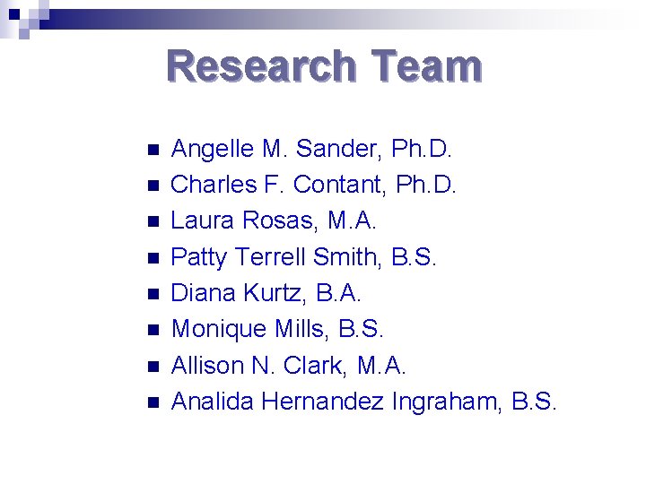 Research Team n n n n Angelle M. Sander, Ph. D. Charles F. Contant,