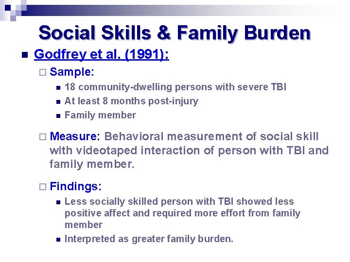 Social Skills & Family Burden n Godfrey et al. (1991): ¨ Sample: n n