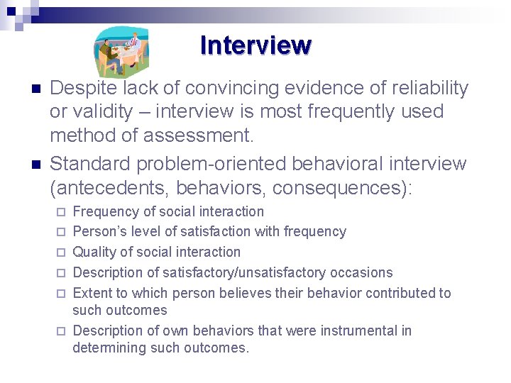 Interview n n Despite lack of convincing evidence of reliability or validity – interview