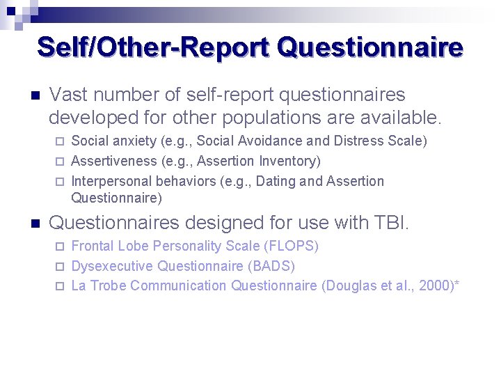 Self/Other-Report Questionnaire n Vast number of self-report questionnaires developed for other populations are available.