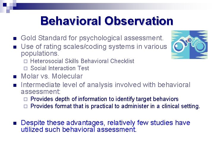 Behavioral Observation n n Gold Standard for psychological assessment. Use of rating scales/coding systems