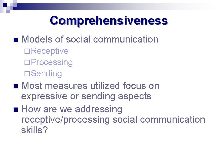 Comprehensiveness n Models of social communication ¨ Receptive ¨ Processing ¨ Sending Most measures