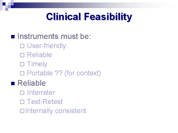 Clinical Feasibility n Instruments must be: User-friendly ¨ Reliable ¨ Timely ¨ Portable ?